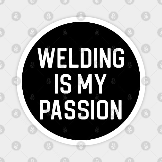 Funny Welding Gift Welder Gift Welding Is My Passion Magnet by kmcollectible